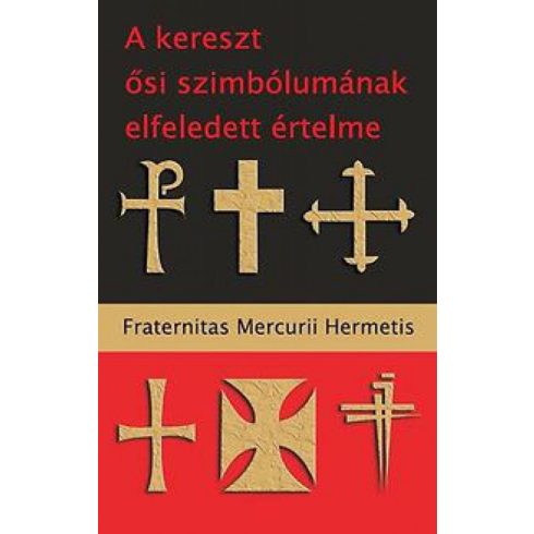 Fraternitas Mercurii Hermetis: A kereszt ősi szimbólumának elfeledett értelme