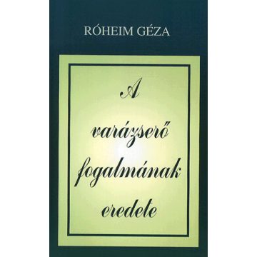 Róheim Géza: A varázserő fogalmának eredete