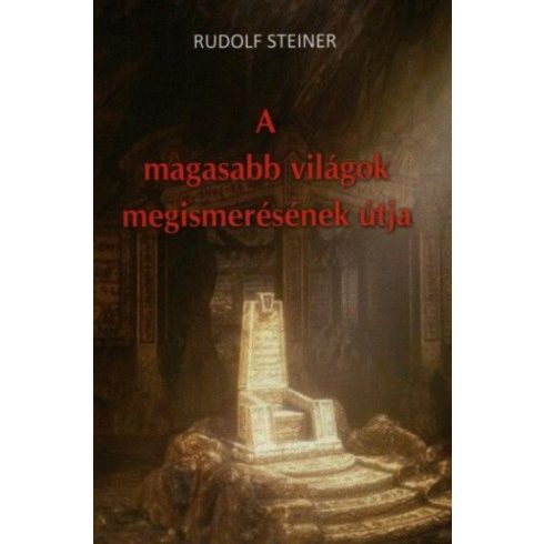Rudolf Steiner: A magasabb világok megismerésének útja