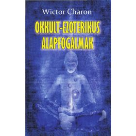Wictor Charon: Okkult-ezoterikus alapfogalmak