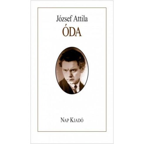 József Attila: Óda - Válogatott versek a válogatók esszéivel
