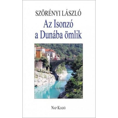 Szörényi László: Az Isonzó a Dunába ömlik - Esszék, tanulmányok