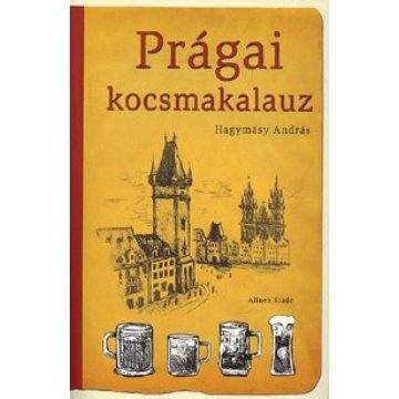   Hagymásy András: Prágai kocsmakalauz - Kocsmográfiai tanulmányok Hagymásy András tollából