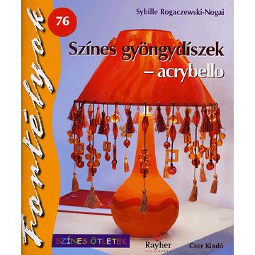   Sybille Rogaczewski-Nogai: Színes gyöngydíszek - acrybello - Fortélyok 76.