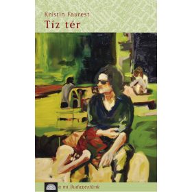 FAUREST, KRISTIN: TÍZ TÉR - A MI BUDAPESTÜNK