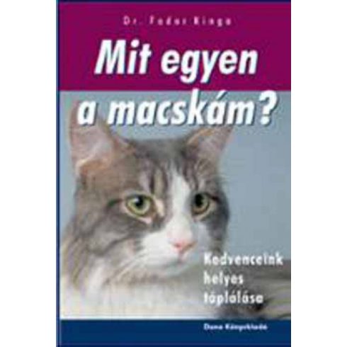 Dr. Fodor Kinga: Mit egyen a macskám? - Kedvenceink helyes táplálása