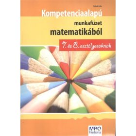   Balogh Erika: Kompetencia alapú munkafüzet matematikából 7. és 8. osztályosoknak