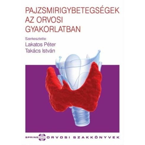 Prof.dr.Lakatos Péter: Pajzsmirigybetegségek az orvosi gyakorlatban - Orvosi szakkönyvek (2. kiadás)