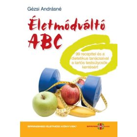  Gézsi Andrásné Márta: Életmódváltó ABC - 99 recepttel és dietetikus tanácsaival a tartós testsúlycsökkentésért