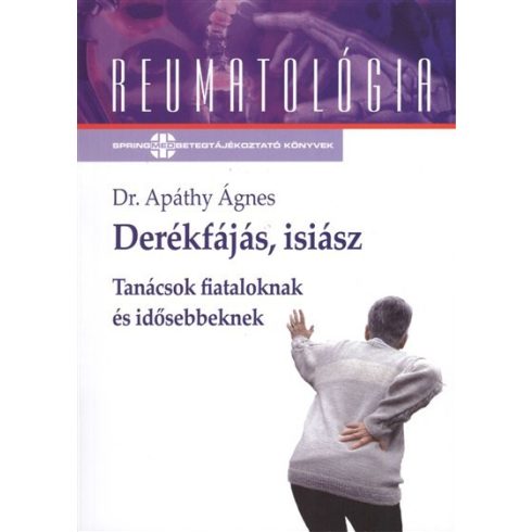 Dr. Apáthy Ágnes: Derékfájás, isiász - Tanácsok fiataloknak és idősebbeknek /Reumatológia