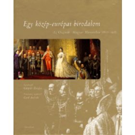   Gáspár Zsuzsa (szerk.): Egy közép-európai birodalom – Az Osztrák – Magyar Monarchia (1867-1918) (antikvár)