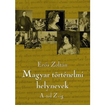 Erős Zoltán: Magyar történelmi helynevek A-tól Z-ig