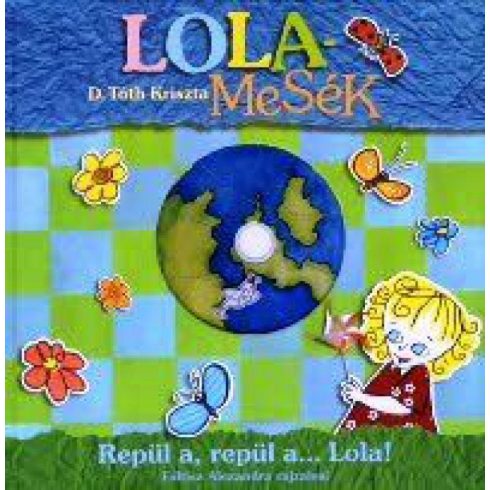 D. Tóth Kriszta: Lolamesék - Repül a, repül a... Lola! (DVD-melléklettel)