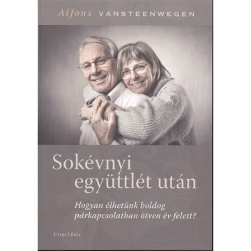   Alfons Vansteenwegen: Sokévnyi együttlét után /Hogyan élhetünk boldog párkapcsolatban ötven év felett?