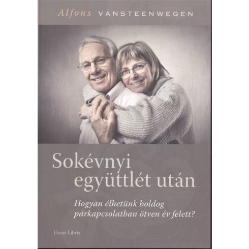 Alfons Vansteenwegen: Sokévnyi együttlét után /Hogyan élhetünk boldog párkapcsolatban ötven év felett?