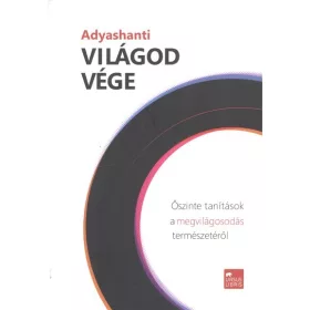   Adyashanti: Világod vége /Őszinte tanítások a megvilágosodás természetéről