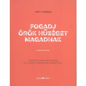   Veit Lindau: Fogadj örök hűséget magadnak /Hogyan forradalmasította életünket önmagunk szeretete?