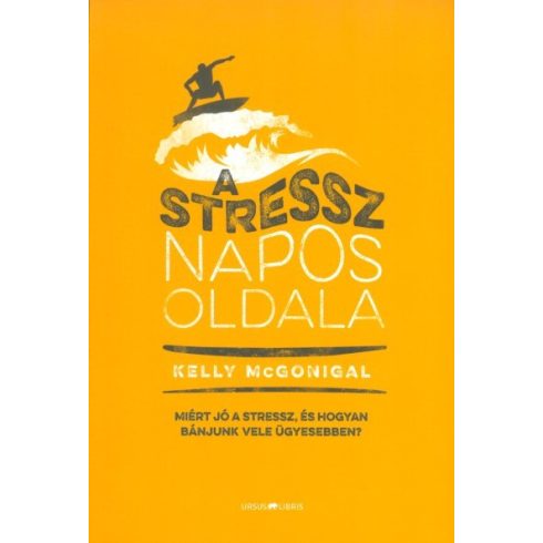 Kelly Mcgonigal: A stressz napos oldala /Miért jó a stressz, és hogyan bánjunk vele ügyesebben?