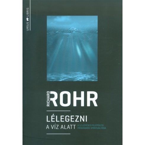 Richard Rohr: Lélegezni a víz alatt /A 12 lépéses felépülési programok spiritualitása