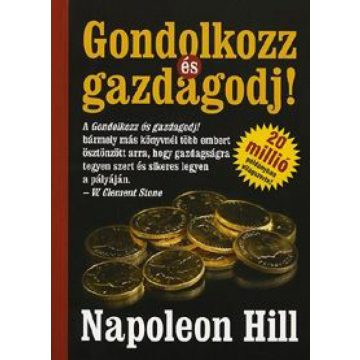 Napoleon Hill: Gondolkozz és gazdagodj!