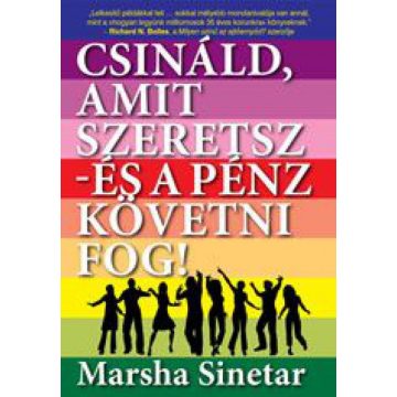   Marsha Sinetar: Csináld, amit szeretsz - és a pénz követni fog!