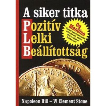   Clement W. Stone , Napoleon Hill: A siker titka PLB - Pozitív, Lelki, Beállítottság