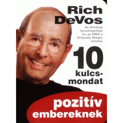 Richard M. Devos: 10 kulcsmondat pozitív embereknek
