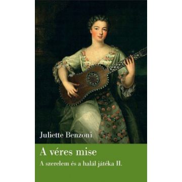   Juliette Benzoni: A véres mise - Szerelem és halál játéka II.