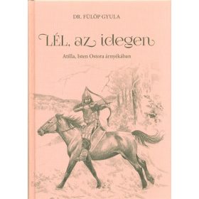   Dr. Fülöp Gyula: Lél, az idegen - Attila, Isten ostora árnyékában