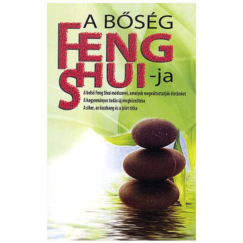 Sun Light: A BŐSÉG FENG SHUI-JA - A BELSŐ FENG SHUI MÓDSZEREI, AMELYEK MEGVÁLTOZTATJÁK ÉLETÜNKET