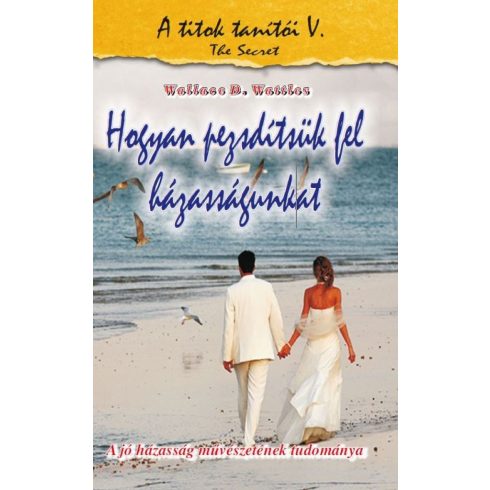 Wallace D. Wattles: Hogyan pezsdítsük fel házasságunkat