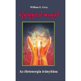 William E. Gray: Gyógyítsd magad