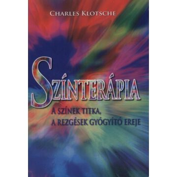   Charles Klotsche: Színterápia - A színek titka, a rezgések gyógyító ereje