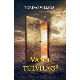 Tordai Vilmos: Van-e túlvilág?