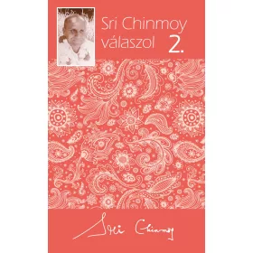 CHINMOY, SRI: SRI CHINMOY VÁLASZOL 2.
