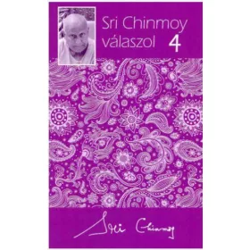 CHINMOY, SRI: SRI CHINMOY VÁLASZOL 4.