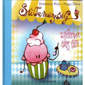   Domonyi Rita, Nagy Dóra: Süteménység - A sütemények édes élete