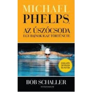   Bob Schaller: Michael Phelps, az úszócsoda – egy bajnok igaz története