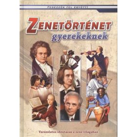   Csukásné Bernáth Krisztina: Zenetörténet gyerekeknek - Varázslatos időutazás a zene világában /Fedezzük fel együtt!