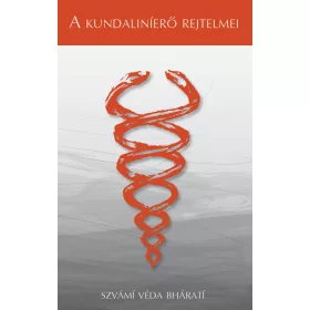 VÉDA BHÁRATÍ, SZVÁMÍ: A KUNDALINÍERŐ REJTELMEI