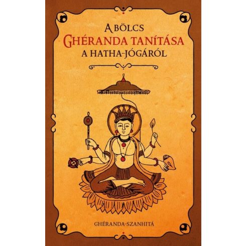 Ghéranda - Szanhitá: A bölcs Ghéranda tanítása a hatha jógáról - Ghéranda-szanhitá