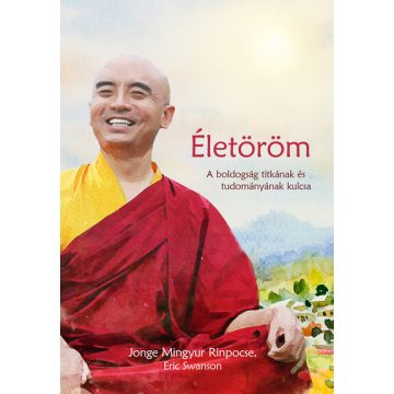   Jonge Mingyur Rinpocse: ÉLETÖRÖM - A boldogság titkának és tudományának kulcsa