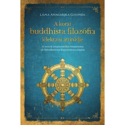 Láma Anagarika Govinda: A korai buddhista filozófia lélektani attitűdje - "és annak szisztematikus bemutatása az Abhidhamma hagyománya alapján "