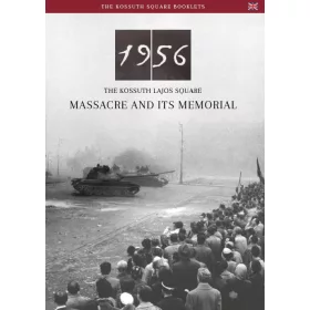 1956 - THE KOSSUTH LAJOS SQUARE MASSACRE AND ITS MEMORIAL