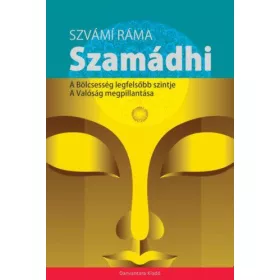   SZVÁMI RÁMA: SZAMÁDHI - A BÖLCSESSÉG LEGFELSŐBB SZINTJE - A VALÓSÁG MEGPILLANTÁSA