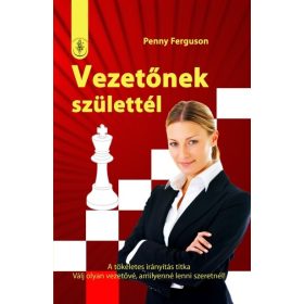   Penny Ferguson: Vezetőnek születtél - A tökéletes irányítás titka - válj olyan vezetővé, amilyenné lenni szeretnél!