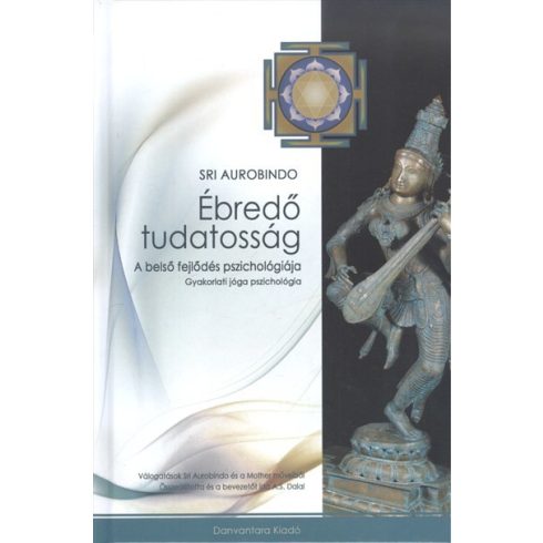 Sri Aurobindo: Ébredő tudatosság - A belső fejlődés pszichológiája - gyakorlati jóga pszichológia