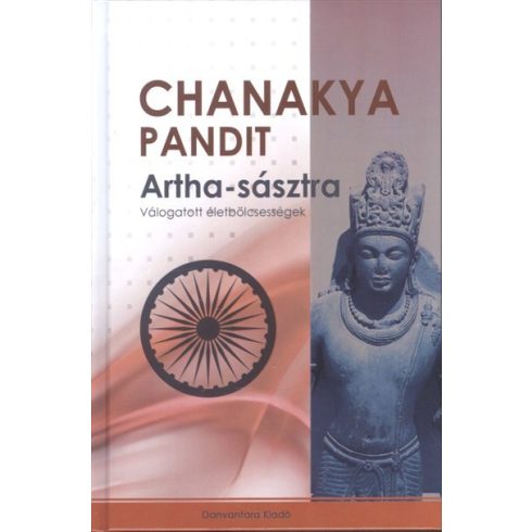 Chanakya Pandit: ARTHA-SÁSZTRA /VÁLOGATOTT ÉLETBÖLCSESSÉGEK