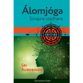 Sri Aurobindo: Álomjóga - Szvapna szádhana
