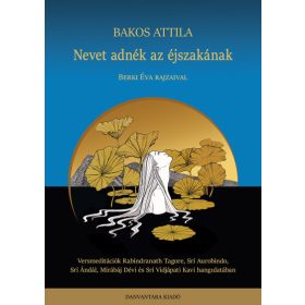   Bakos Attila: Nevet adnék az éjszakának - Versmeditációk